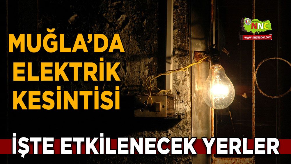 01 Mayıs Muğla elektrik kesintisi! İşte etkilenecek yerler
