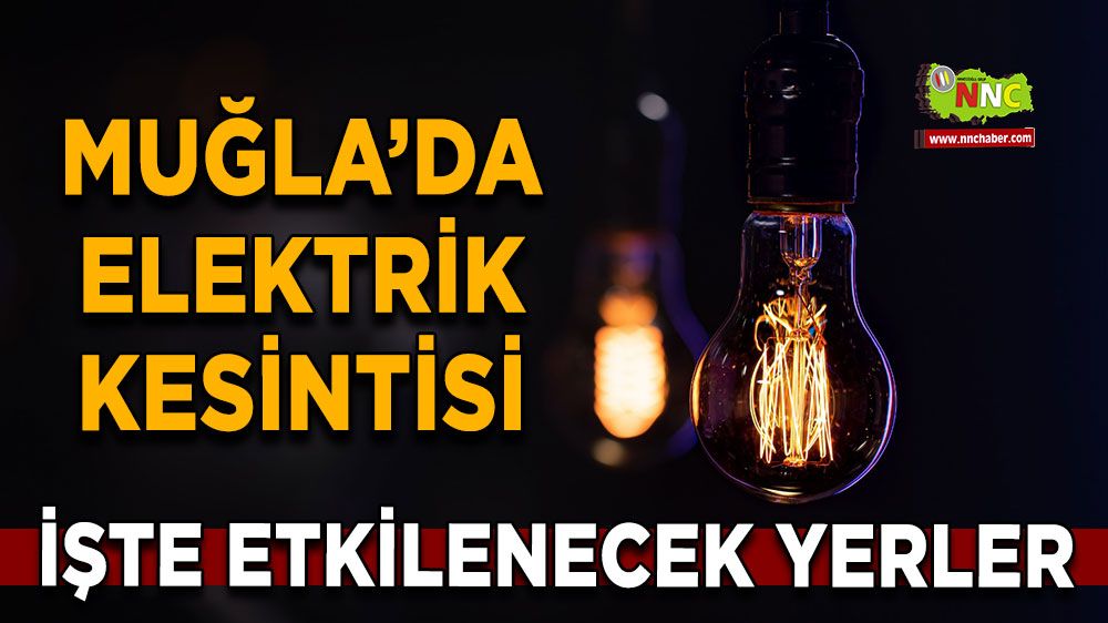 17 Nisan Muğla elektrik kesintisi! İşte etkilenecek yerler