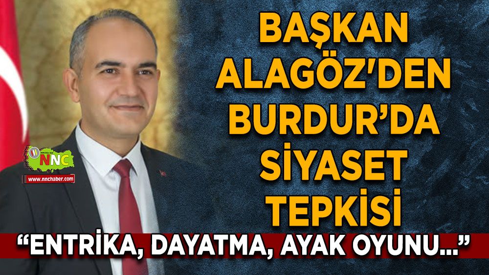 Başkan Alagöz'den Burdur’da siyaset tepkisi