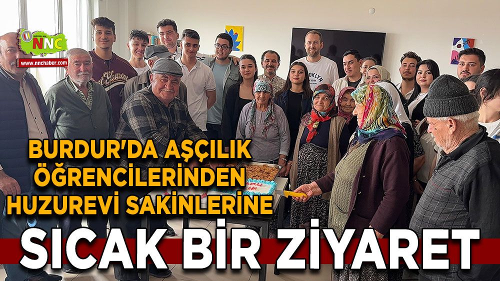 Burdur'da aşçılık öğrencilerinden huzurevi sakinlerine sıcak bir ziyaret