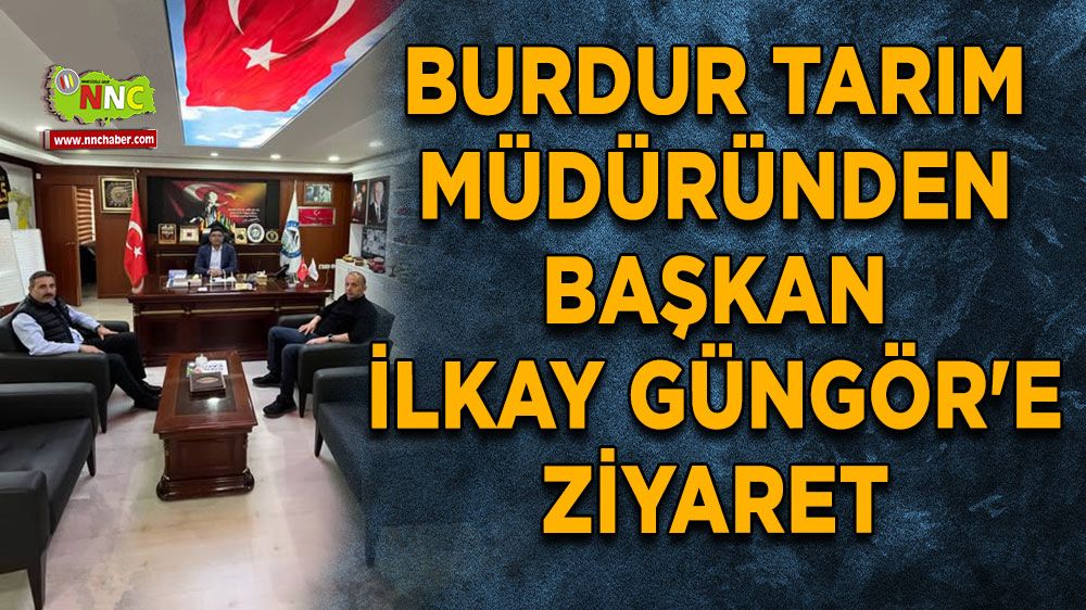 Burdur Tarım Müdüründen Başkan Güngör'e ziyaret