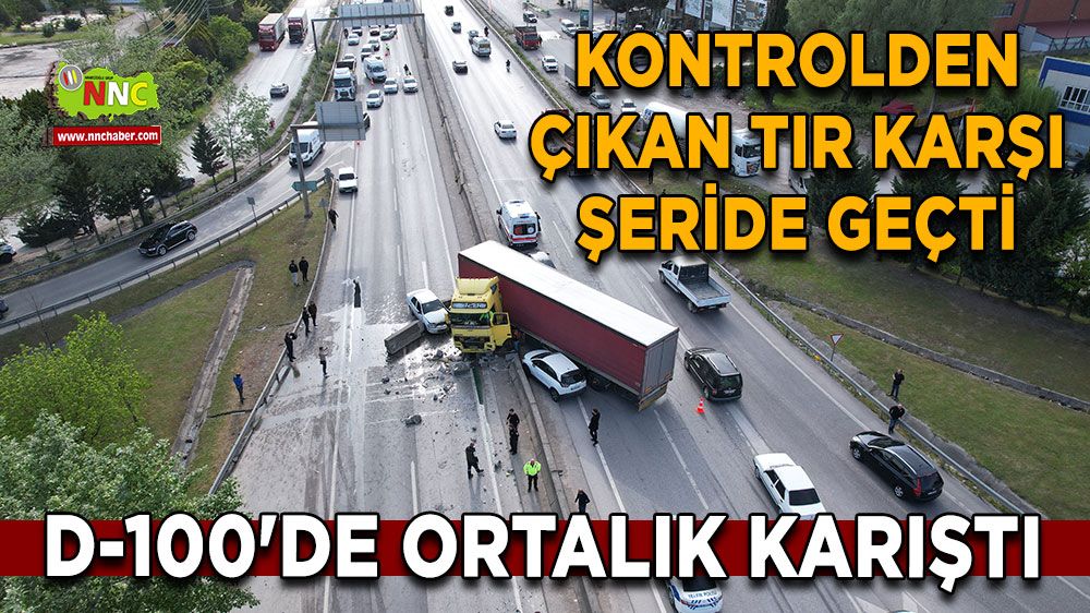 D-100'de ortalık karıştı Kontrolden çıkan tır karşı şeride geçti
