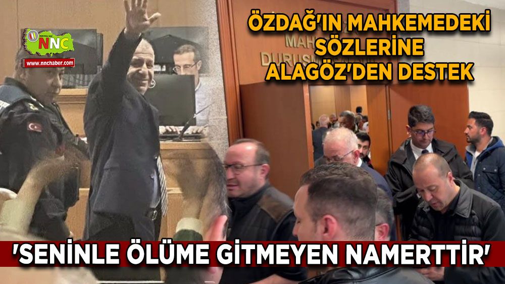 Özdağ'ın mahkemedeki sözlerine Alagöz'den destek 'Seninle ölüme gitmeyen namerttir'