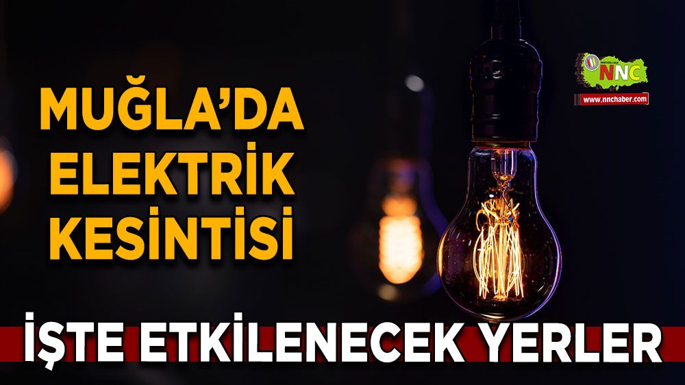02 Mayıs Muğla elektrik kesintisi! İşte etkilenecek yerler