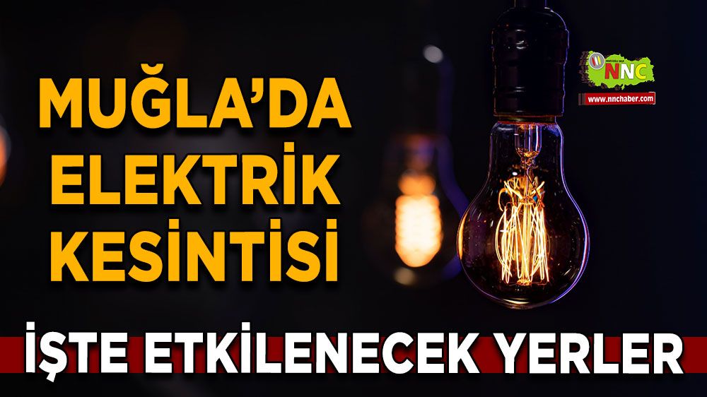 03 Mayıs Muğla elektrik kesintisi! İşte etkilenecek yerler