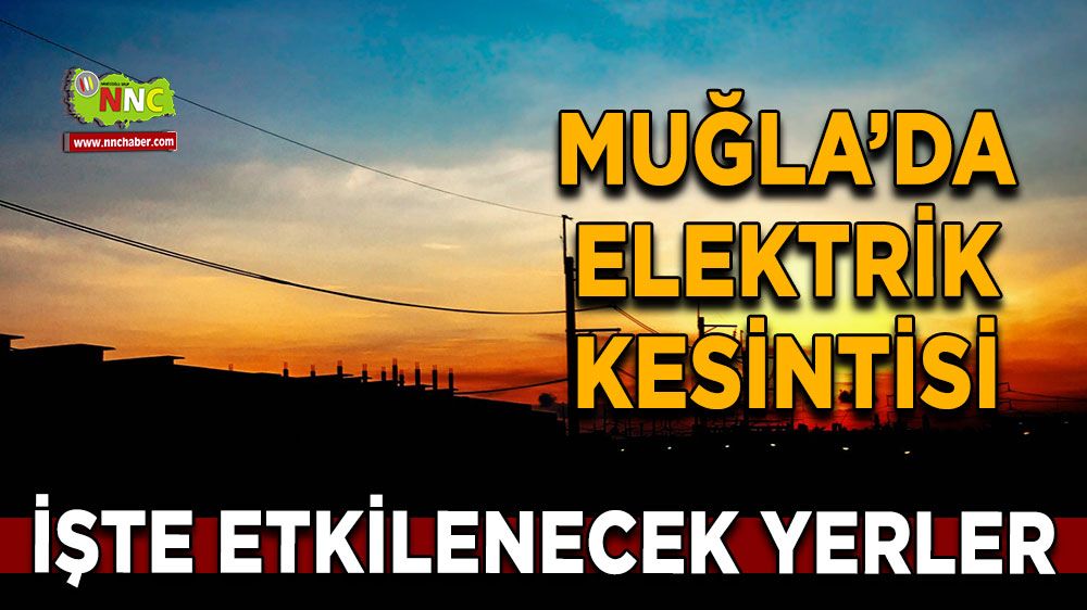 06 Mayıs Muğla elektrik kesintisi! İşte etkilenecek yerler