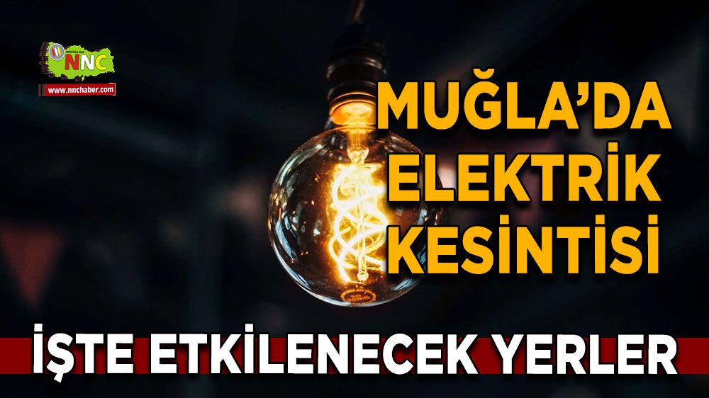 11 Mayıs Muğla elektrik kesintisi! İşte etkilenecek yerler