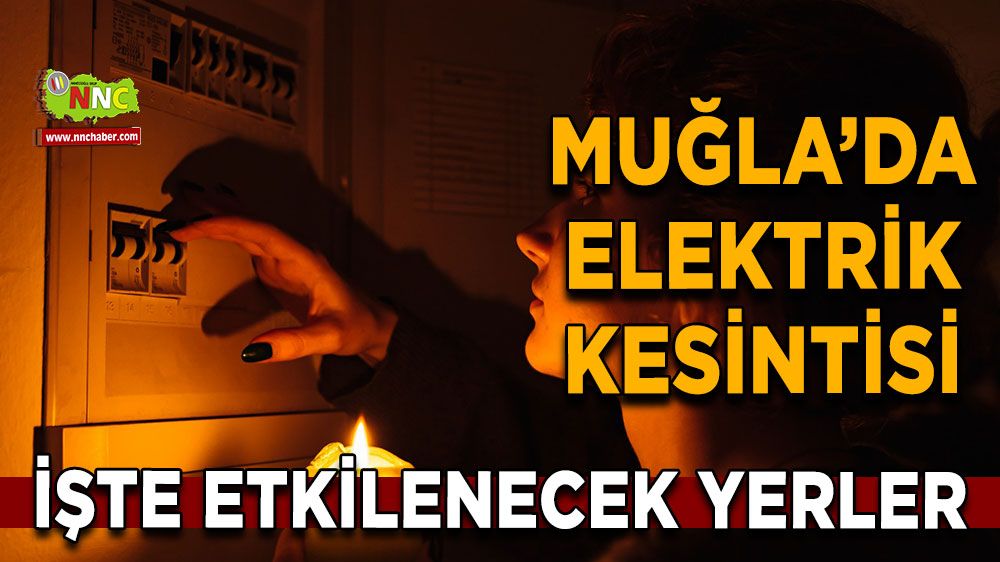 12 Mayıs Muğla elektrik kesintisi! İşte etkilenecek yerler