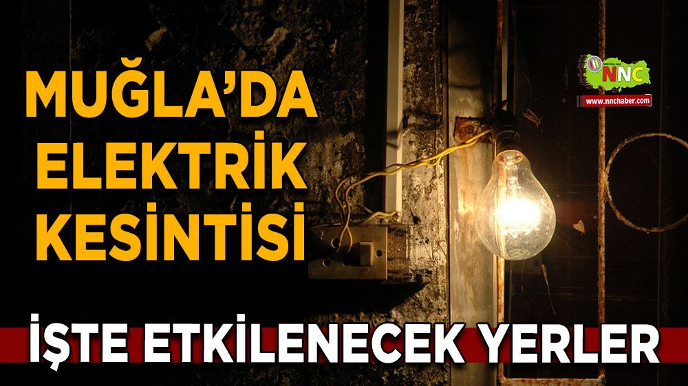 13 Mayıs Muğla elektrik kesintisi! İşte etkilenecek yerler