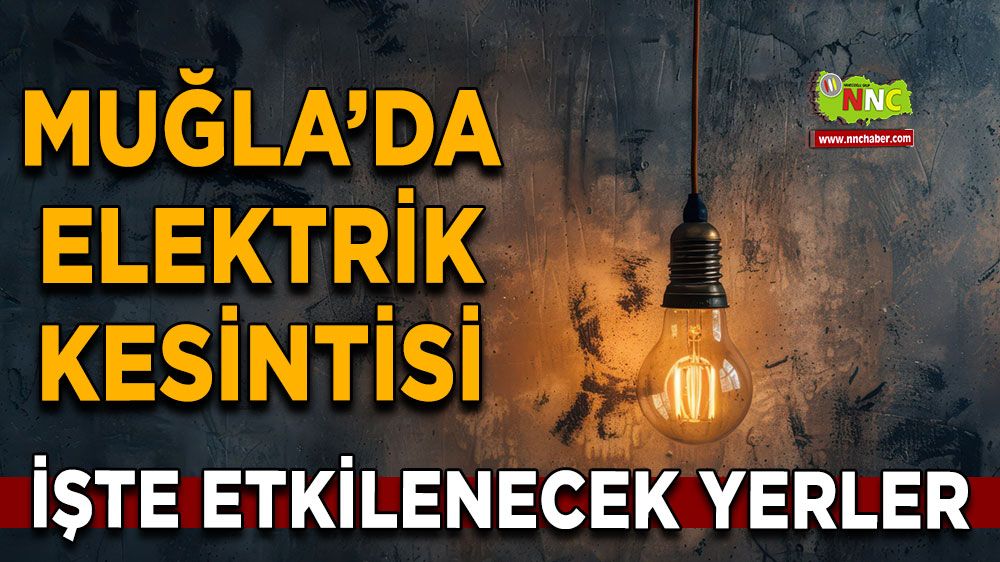 14 Mayıs Muğla elektrik kesintisi! İşte etkilenecek yerler