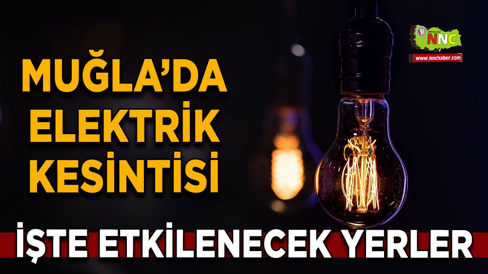15 Mayıs Muğla elektrik kesintisi! İşte etkilenecek yerler