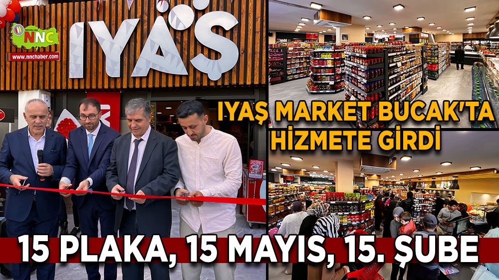 15 Plaka, 15 Mayıs, 15. şube IYAŞ Market Bucak'ta hizmete girdi