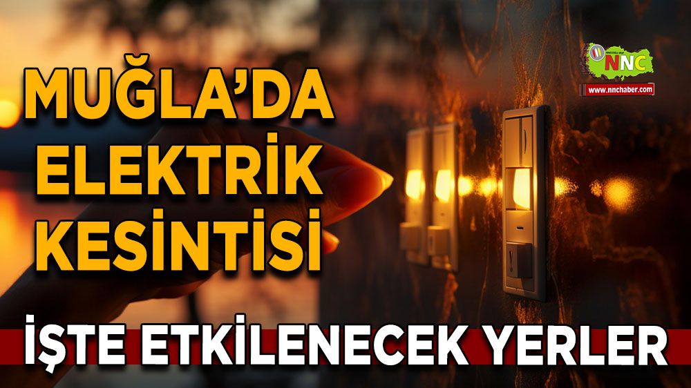 16 Mayıs Muğla elektrik kesintisi! İşte etkilenecek yerler
