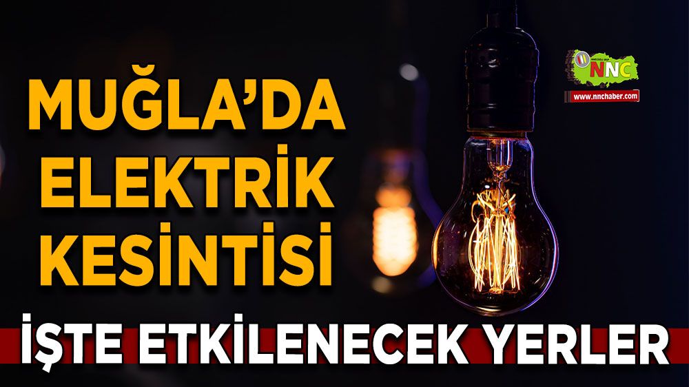 17 Mayıs Muğla elektrik kesintisi! İşte etkilenecek yerler