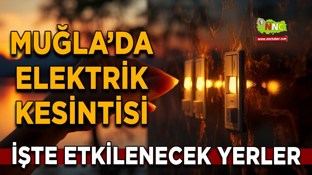 19 Mayıs Muğla elektrik kesintisi! İşte etkilenecek yerler