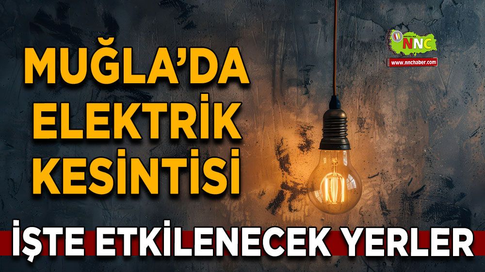 20 Mayıs Muğla elektrik kesintisi! İşte etkilenecek yerler