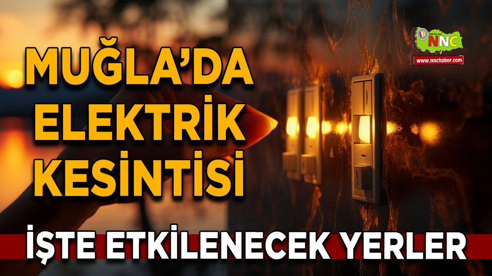 21 Mayıs Muğla elektrik kesintisi! İşte etkilenecek yerler