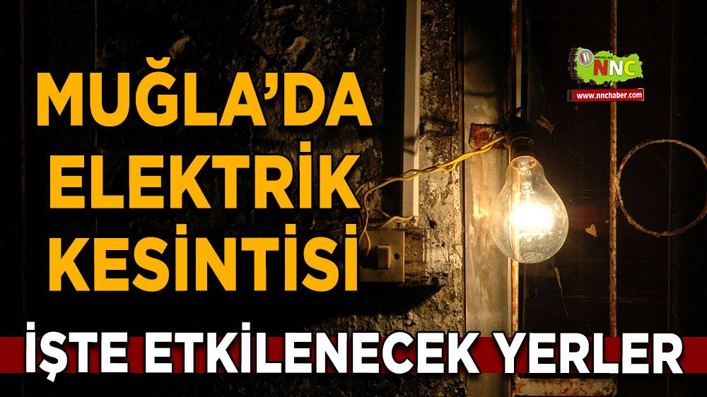 22 Mayıs Muğla elektrik kesintisi! İşte etkilenecek yerler