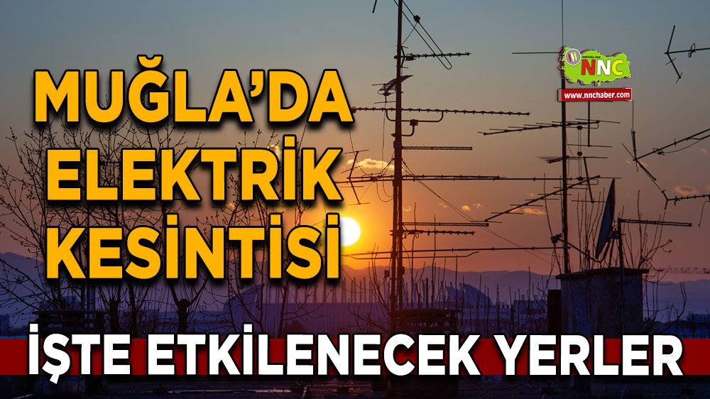 27 Mayıs Muğla elektrik kesintisi! İşte etkilenecek yerler