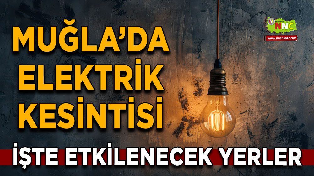 31 Mayıs Muğla elektrik kesintisi! İşte etkilenecek yerler