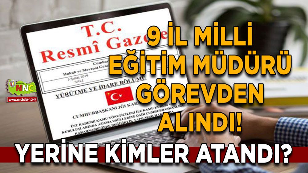 9 İl Milli Eğitim müdürü görevden alındı! Yerine kimler atandı?