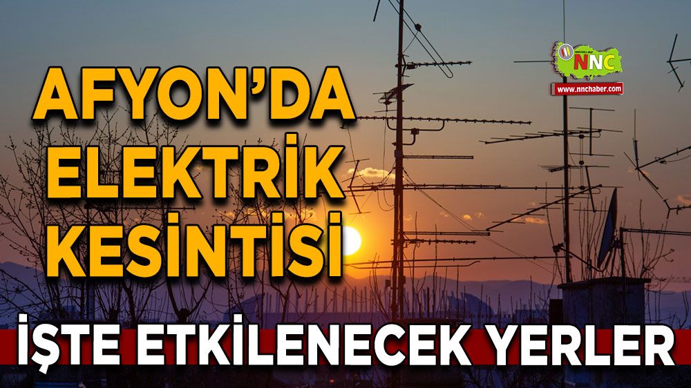 Afyonkarahisar'da 20 Mayıs 2025 elektrik kesintisi! Nerelerde etkili olacak