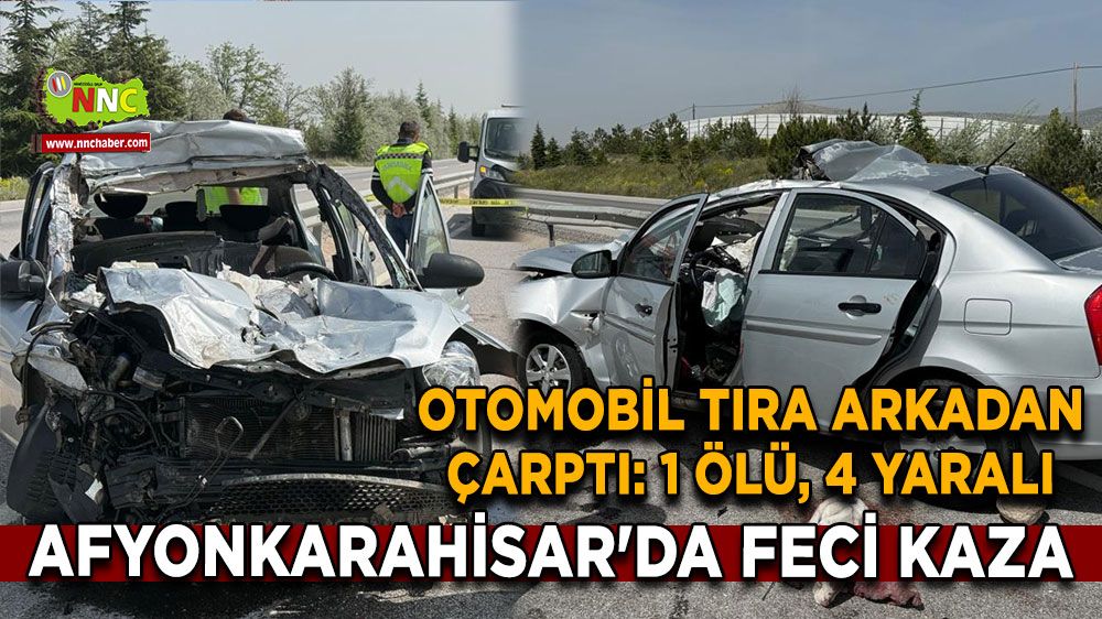 Afyonkarahisar'da feci kaza otomobil tıra arkadan çarptı: 1 ölü, 4 yaralı