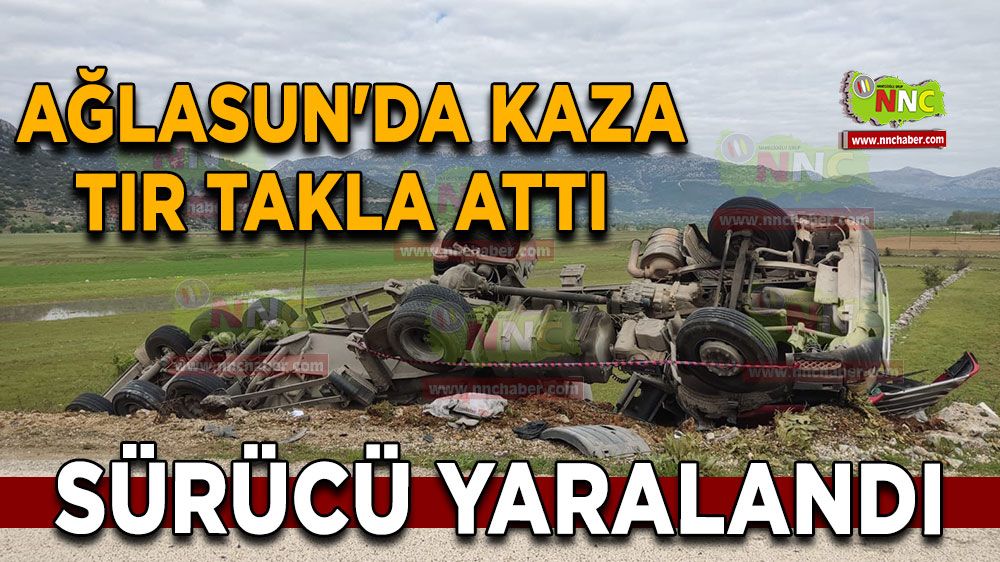 Ağlasun'da kaza tır takla attı Sürücü yaralandı