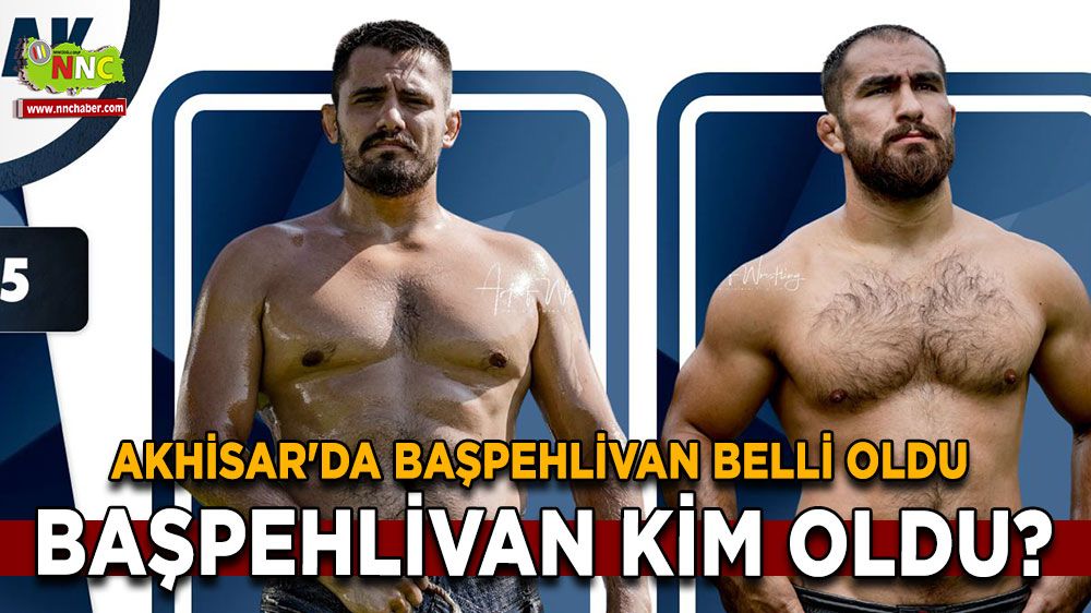 Akhisar'da başpehlivan belli oldu Başpehlivan kim oldu? Süleyman Başar mı, Feyzullah Aktürk mü?