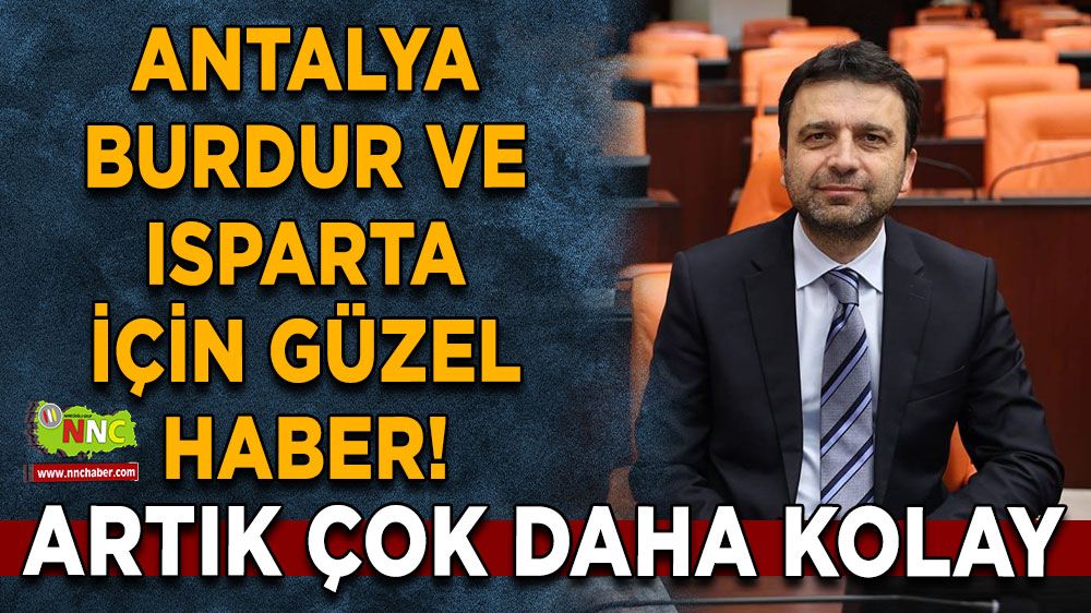 Antalya Burdur ve Isparta için güzel haber! Artık oraya gitmek zorunda değilsiniz