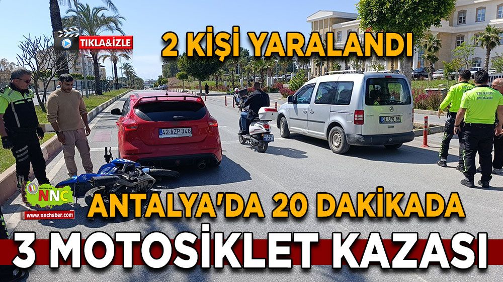 Antalya'da 20 dakikada 3 motosiklet kazası
