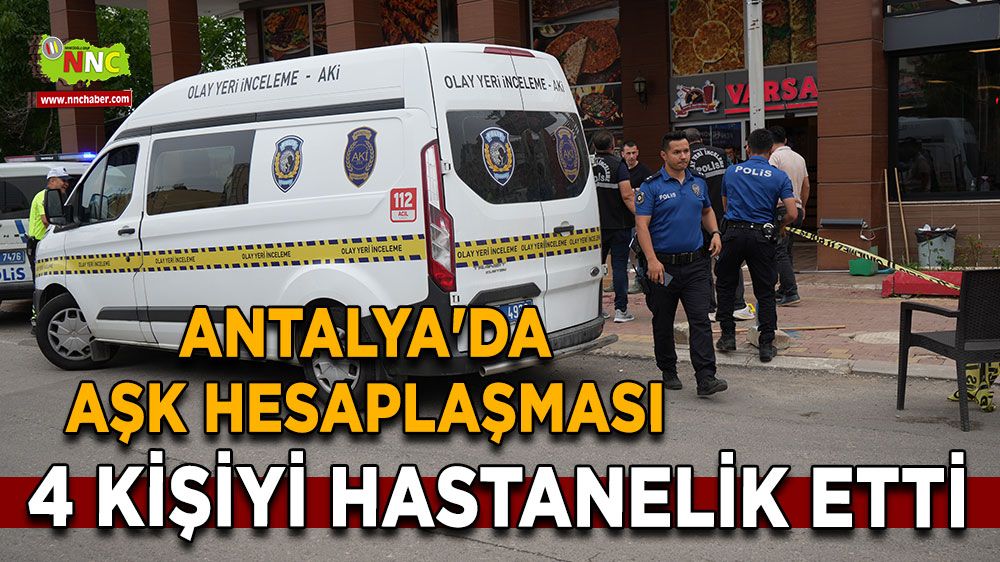 Antalya'da aşk hesaplaşması 4 kişiyi hastanelik etti