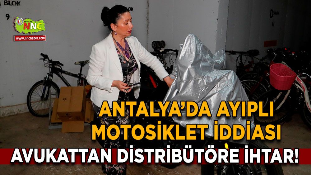 Antalya’da ayıplı motosiklet iddiası Avukattan distribütöre ihtar!