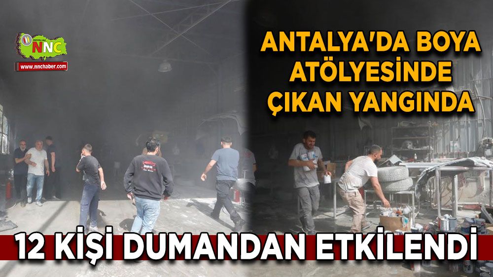 Antalya'da boya atölyesinde çıkan yangında 12 kişi dumandan etkilendi