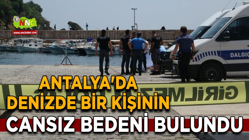 Antalya'da denizde bir kişinin cansız bedeni bulundu