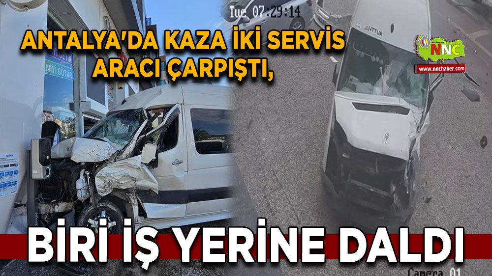 Antalya'da kaza İki servis aracı çarpıştı, biri iş yerine daldı