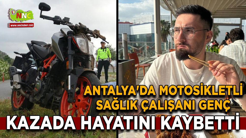 Antalya'da motosikletli sağlık çalışanı genç trafik kazasında hayatını kaybetti