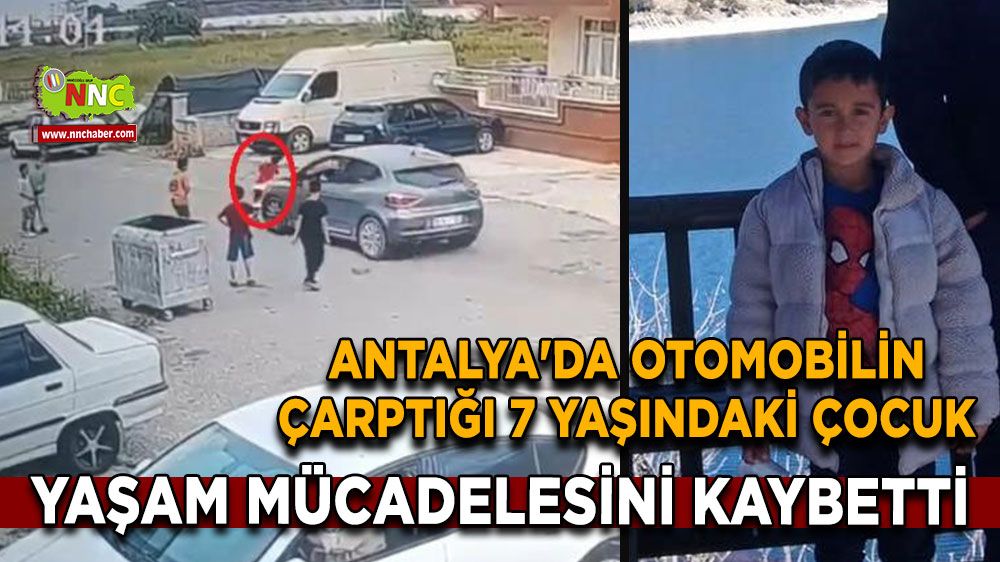 Antalya'da otomobilin çarptığı 7 yaşındaki çocuk yaşam mücadelesini kaybetti