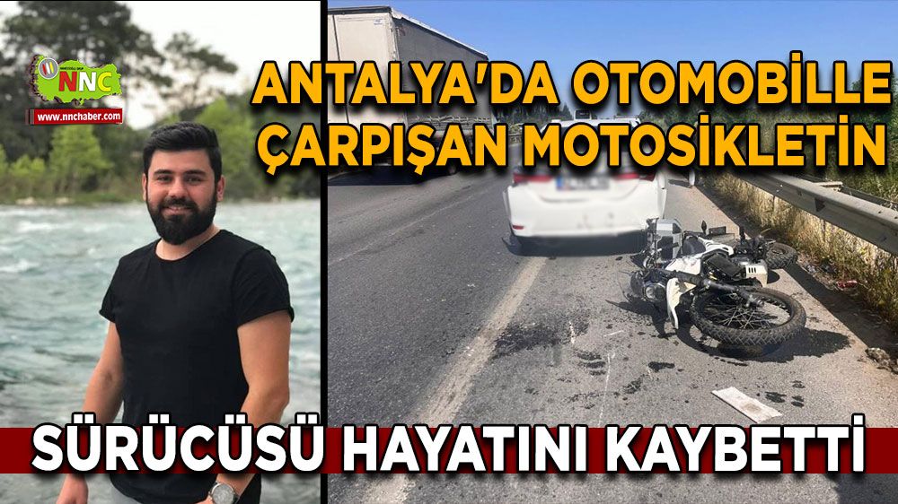 Antalya'da otomobille çarpışan motosikletin sürücüsü hayatını kaybetti