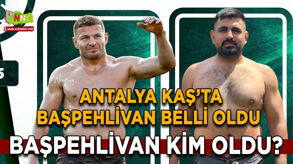 Antalya Kaş'ta başpehlivan belli oldu Başpehlivan kim oldu? İsmail Balaban mı, Bekir Eryücel mi?