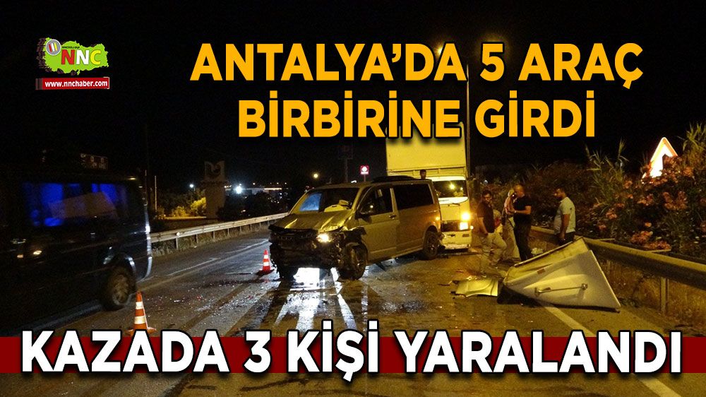 Antalya son dakika haberi! 5 araç birbirine girdi 3 saatliğine yol kapandı