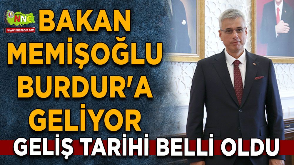 Bakan Kemal Memişoğlu Burdur'a geliyor Geliş tarihi belli oldu