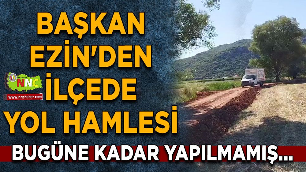 Başkan Ezin'den yol hamlesi Bugüne kadar yapılmamış...
