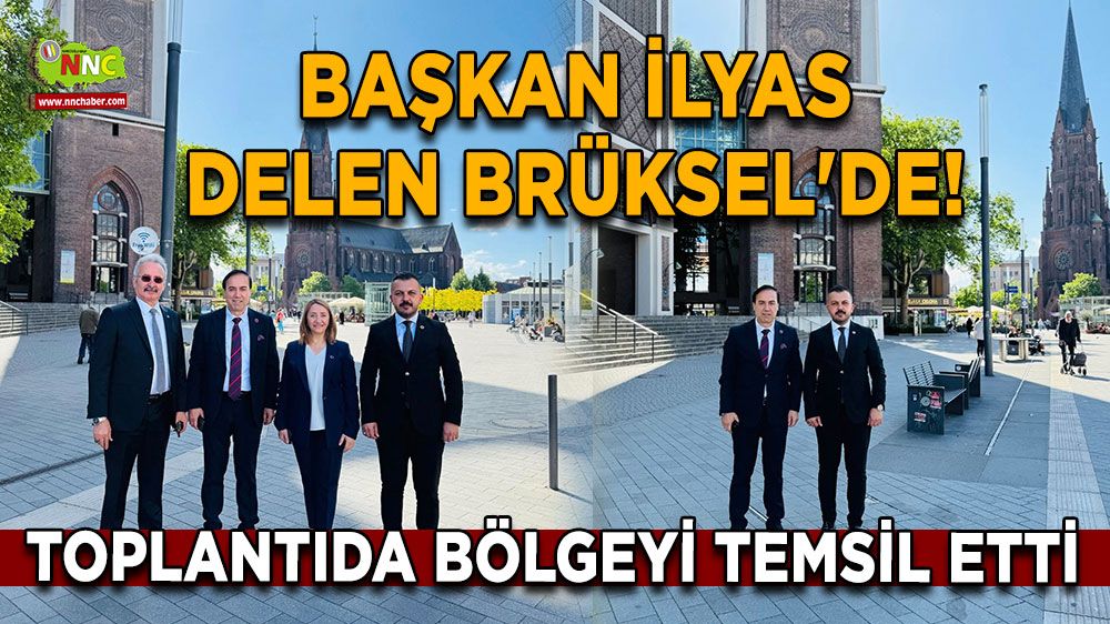 Başkan İlyas Delen Brüksel'de! Toplantıda bölgeyi temsil etti