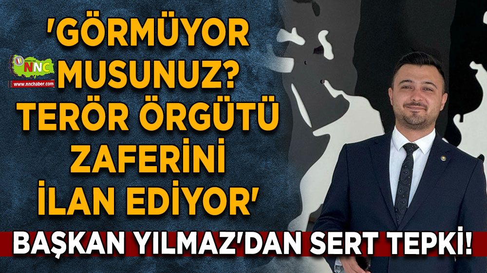 Başkan İsmail Yılmaz'dan sert tepki! 'Görmüyor musunuz? Terör örgütü zaferini ilan ediyor'