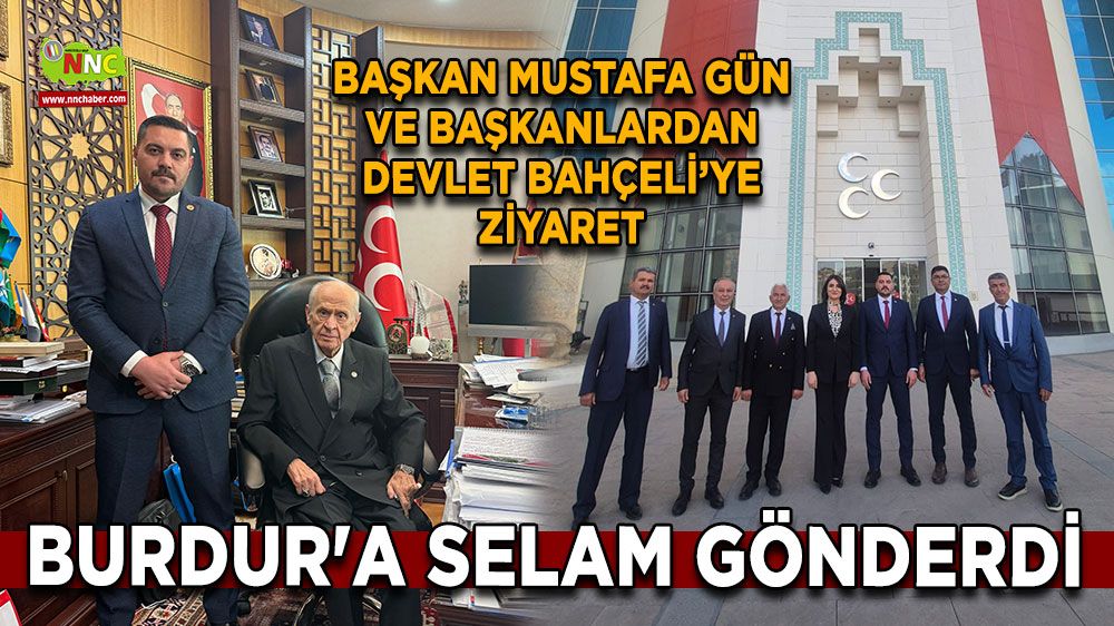 Başkan Mustafa Gün ve başkanlardan Devlet Bahçeli’ye ziyaret Burdur'a selam gönderdi