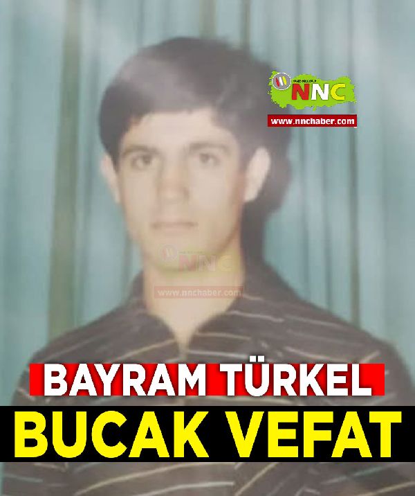 Bayram Türkel Vefat Bucak 