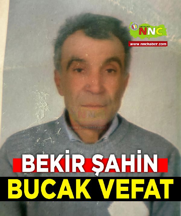 Bekir Şahin vefat Bucak 