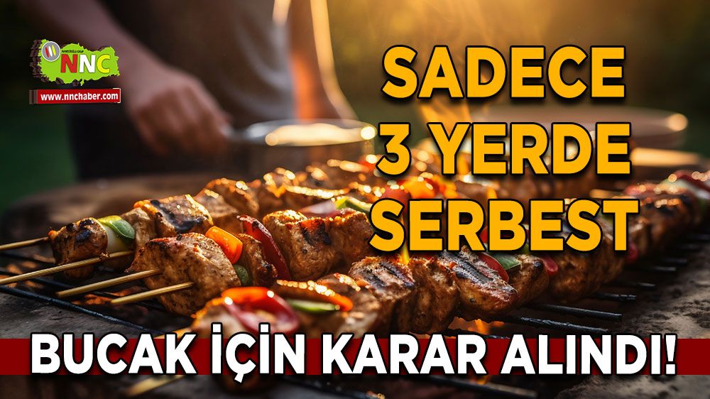 Bucak için karar alındı! Sadece 3 yerde serbest