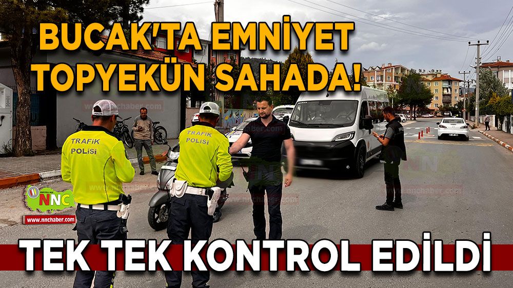 Bucak'ta emniyet topyekün sahada! Tek tek kontrol edildi
